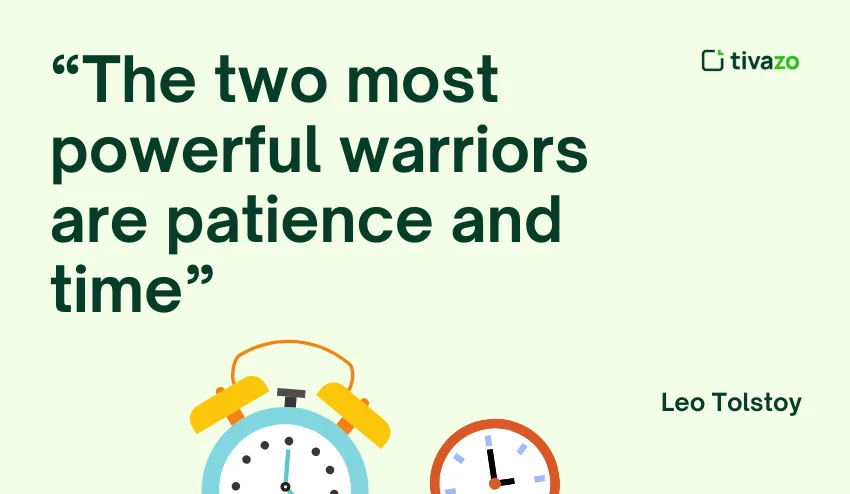 The two most powerful warriors are patience and time