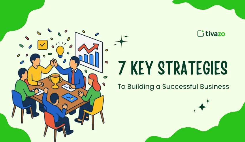 7 Key Strategies to Building a Successful Business in 2025